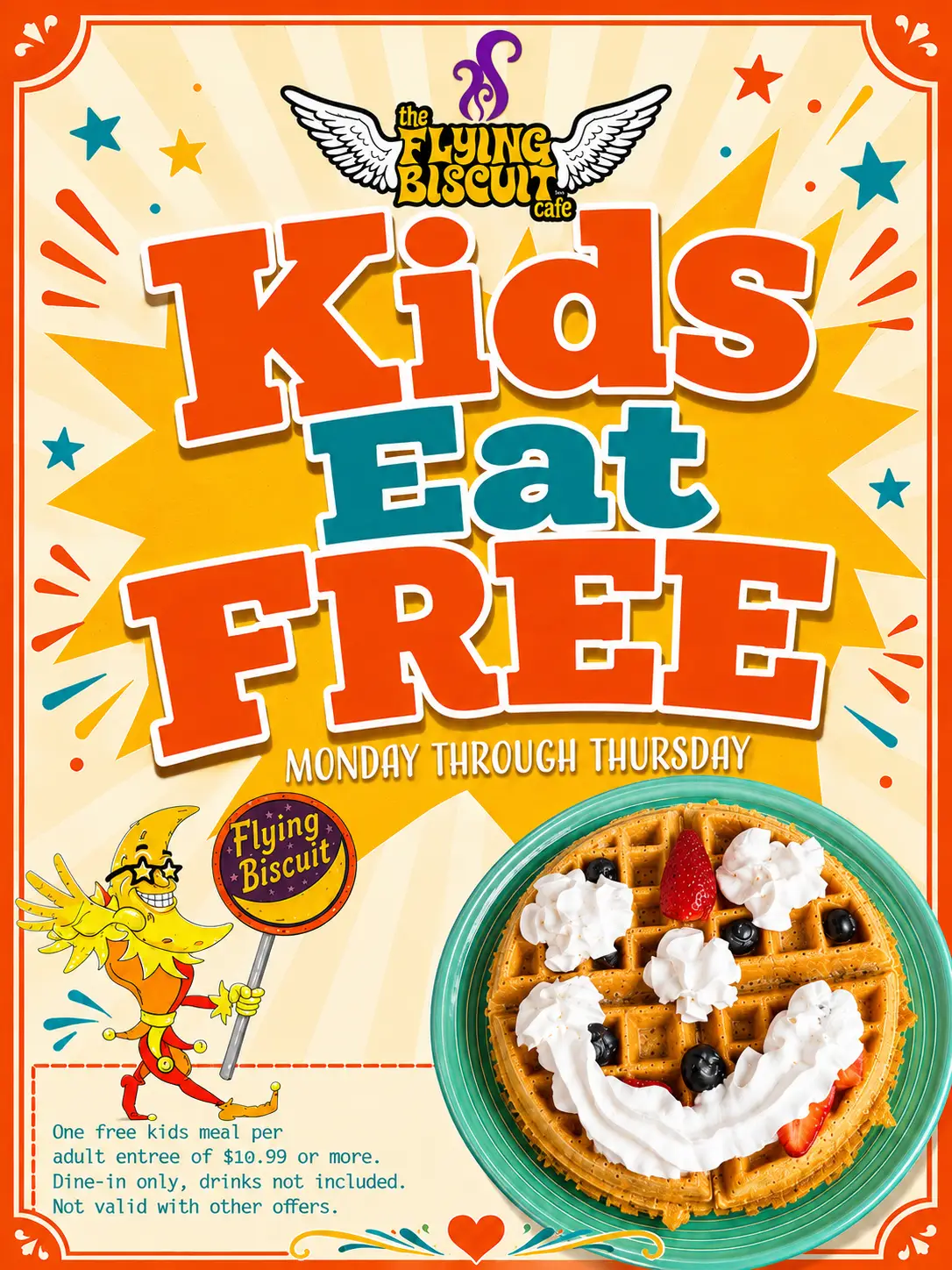 Kids Eat Free. Limited time only. One free kids meal per adult entree of $10.99 or more. Dine-in only. Drinks not included. Monday - Thursday only for a limited time. Not valid with other offers.