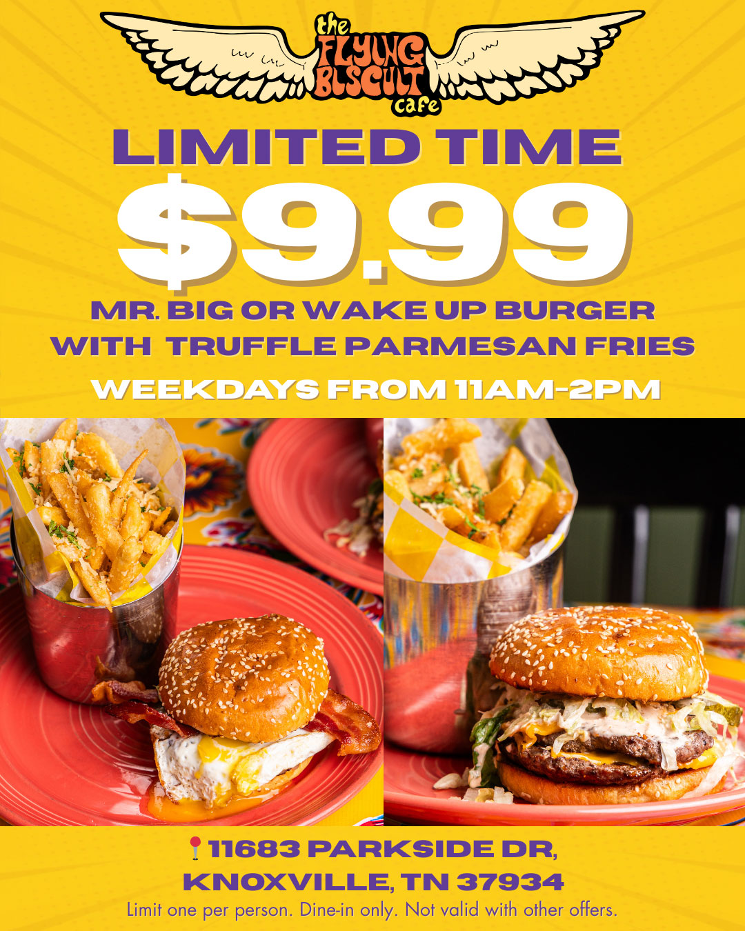 Limited Time Mr. Big Or Wake Up Burger with Truffle Parmesan Fries for $9.99. Weekdays from 11am - 2pm. Limit one per person. Dine-in only. Not valid with other offers.