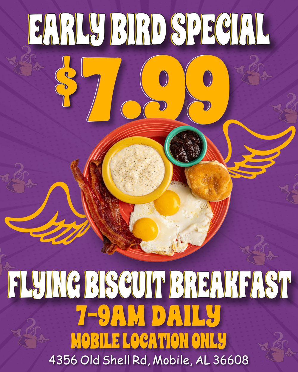 Early Bird Special. $7.99 Flying Biscuit Breakfast 7-9am daily Mobile Location Only. 4356 Old Shell Rd, Mobile, AL 36608.